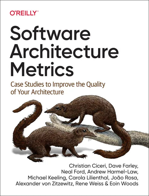Software Architecture Metrics: Case Studies to Improve the Quality of Your Architecture - Paperback