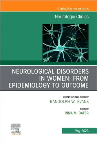 Neurological Disorders in Women: From Epidemiology to Outcome, an Issue of Neurologic Clinics: Volume 41-2 - Hardcover
