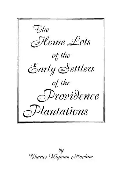 Home Lots of the Early Settlers of the Providence Plantations - Paperback
