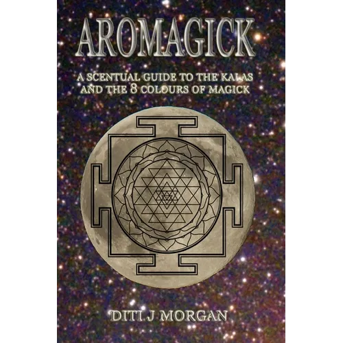 Aromagick: A Scentual Journey Through The Ritual Year - Paperback