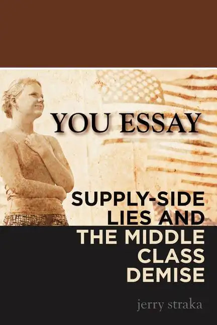 You Essay: Supply-Side Lies and the Middle Class Demise - Paperback