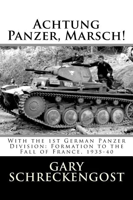Achtung Panzer, Marsch!: With the 1st German Panzer Division: Formation to the Fall of France, 1935-40 - Paperback