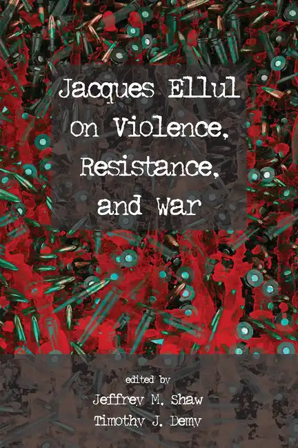 Jacques Ellul on Violence, Resistance, and War - Paperback