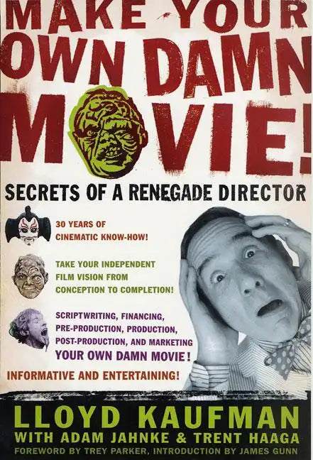 Make Your Own Damn Movie!: Secrets of a Renegade Director - Paperback