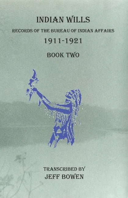 Indian Wills 1911-1921 Book Two: Records of the Bureau of Indian Affairs - Paperback