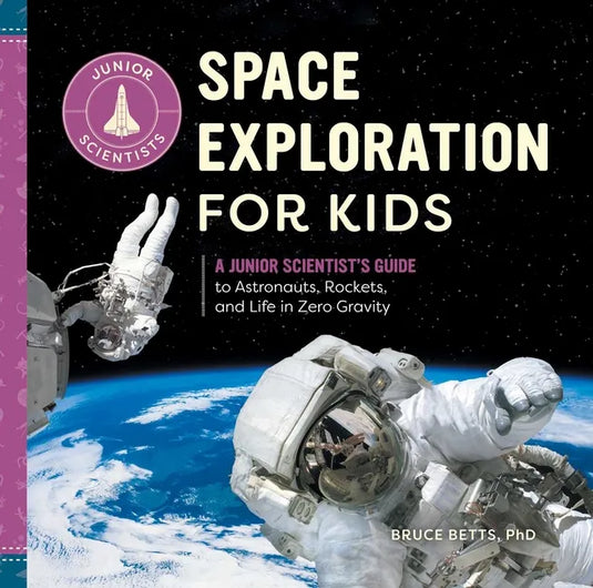 Space Exploration for Kids: A Junior Scientist's Guide to Astronauts, Rockets, and Life in Zero Gravity - Hardcover