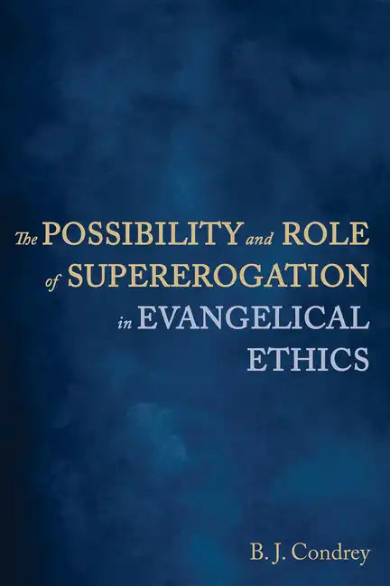 The Possibility and Role of Supererogation in Evangelical Ethics - Hardcover