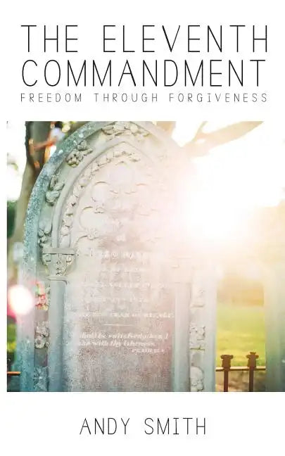 The Eleventh Commandment: Freedom Through Forgiveness - Paperback