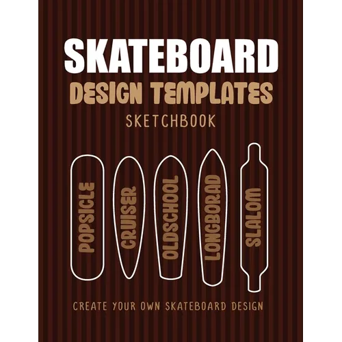 Skateboard Design Templates Sketchbook: An Activity Book for Creative Kids, Teens, and Adults to draw on and create your own Skateboard - Paperback