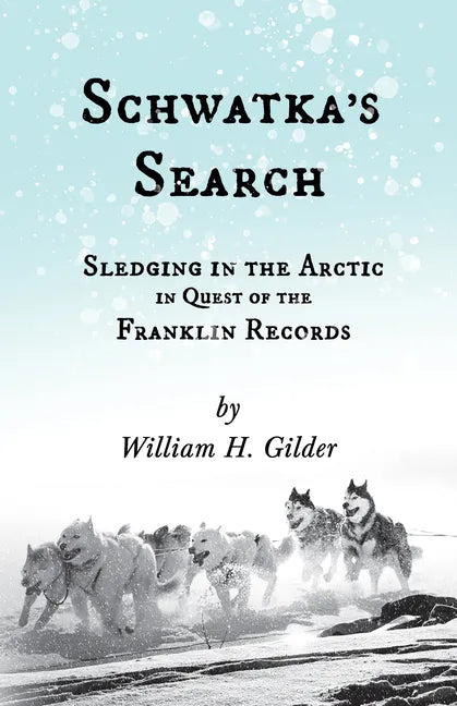Schwatka's Search - Sledging in the Arctic in Quest of the Franklin Records - Paperback
