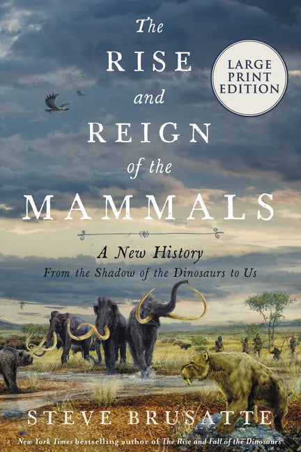 The Rise and Reign of the Mammals: A New History, from the Shadow of the Dinosaurs to Us - Paperback