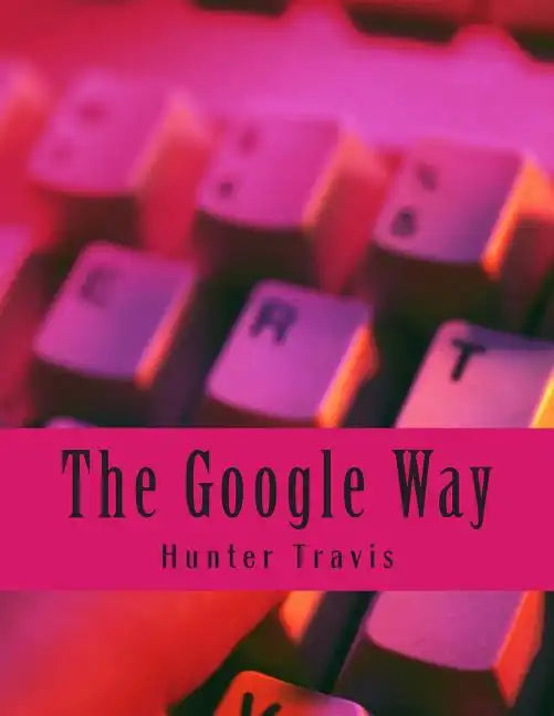 The Google Way: How to Use Google to Do Everything! - Paperback