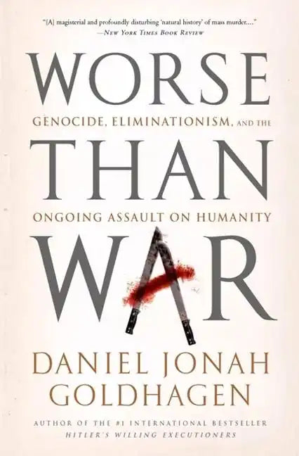 Worse Than War: Genocide, Eliminationism, and the Ongoing Assault on Humanity - Paperback