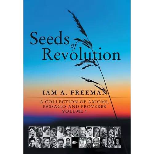 Seeds of Revolution: A Collection of Axioms, Passages and Proverbs, Volume 1 - Hardcover