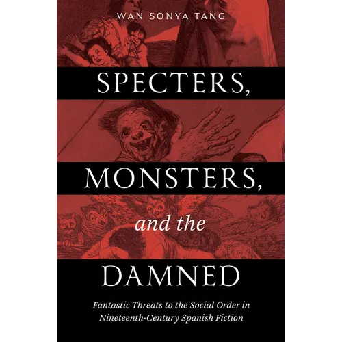 Specters, Monsters, and the Damned: Fantastic Threats to the Social Order in Nineteenth-Century Spanish Fiction - Paperback