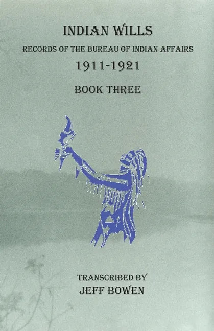 Indian Wills, 1911-1921 Book Three: Records of the Bureau of Indian Affairs - Paperback