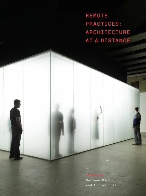 Remote Practices: Architecture at a Distance - Hardcover