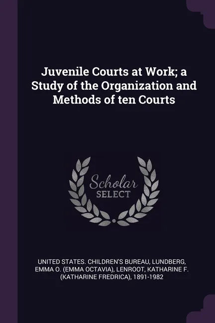 Juvenile Courts at Work; a Study of the Organization and Methods of ten Courts - Paperback