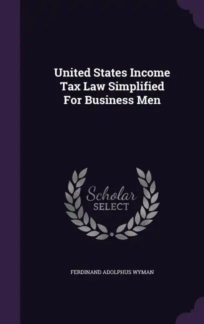United States Income Tax Law Simplified For Business Men - Hardcover