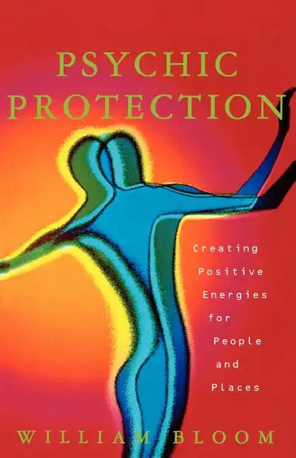 Psychic Protection: Creating Positive Energies for People and Places - Paperback
