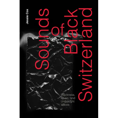 Sounds of Black Switzerland: Blackness, Music, and Unthought Voices - Hardcover