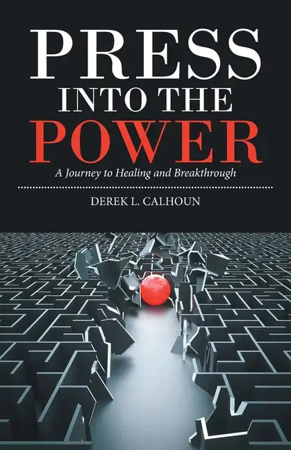 Press into the Power: A Journey to Healing and Breakthrough - Paperback