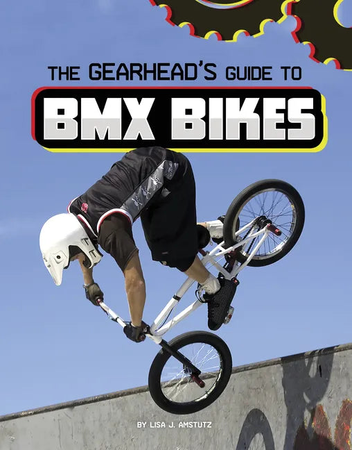 The Gearhead's Guide to BMX Bikes - Hardcover