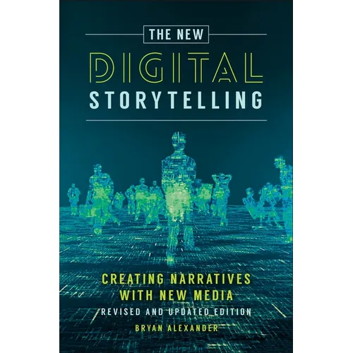 The New Digital Storytelling: Creating Narratives with New Media--Revised and Updated Edition - Hardcover