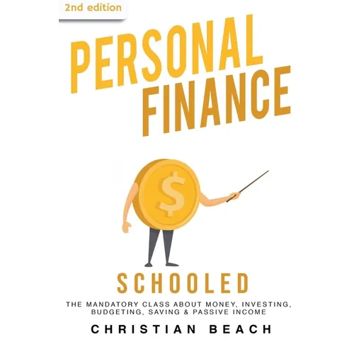 Personal Finance: Schooled - The Mandatory Class About Money, Investing, Budgeting, Saving & Passive Income (2nd Edition) - Paperback