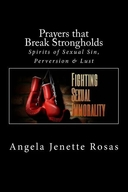 Prayers that Break Strongholds: Spirits of Sexual Sin, Perversion & Lust - Paperback