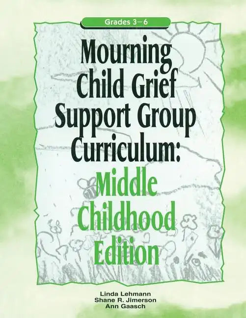 Mourning Child Grief Support Group Curriculum: Middle Childhood Edition: Grades 3-6 - Paperback