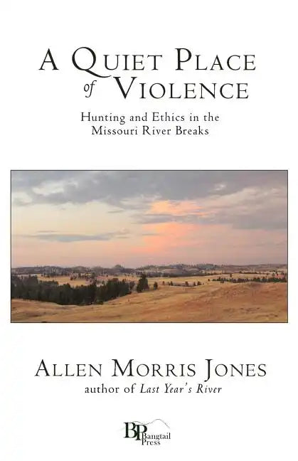 A Quiet Place of Violence: Hunting and Ethics in the Missouri River Breaks - Paperback