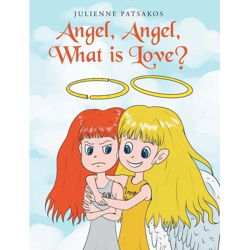Angel, Angel, What is Love? - Hardcover