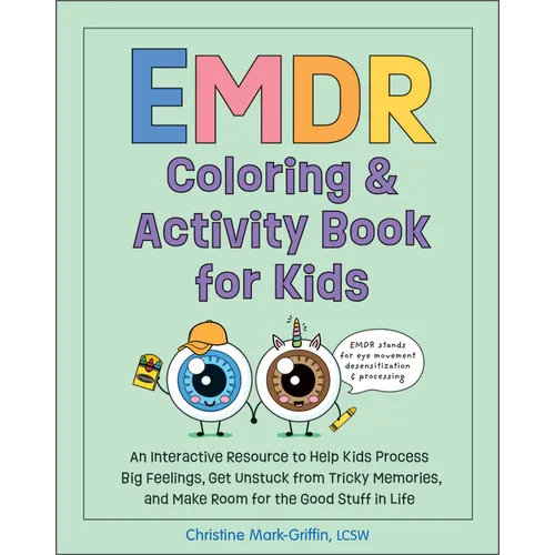 EMDR Coloring & Activity Book for Kids: An Interactive Resource to Help Kids Process Big Feelings, Get Unstuck from Tricky Memories, and Make Room for - Paperback
