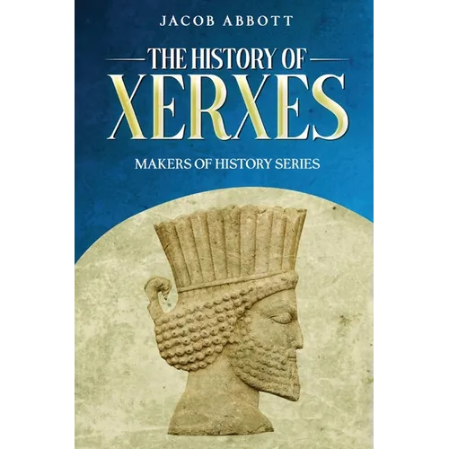 The History of Xerxes: Makers of History Series - Paperback