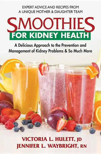Smoothies for Kidney Health: A Delicious Approach to the Prevention and Management of Kidney Problems and So Much More - Paperback