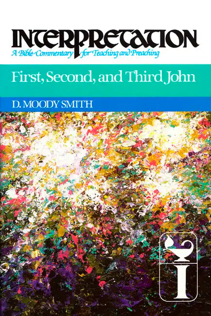 First, Second, and Third John: Interpretation: A Bible Commentary for Teaching and Preaching - Hardcover