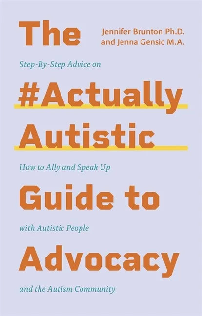The #Actuallyautistic Guide to Advocacy: Step-By-Step Advice on How to Ally and Speak Up with Autistic People and the Autism Community - Paperback