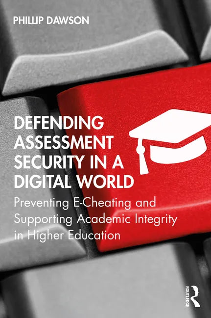 Defending Assessment Security in a Digital World: Preventing E-Cheating and Supporting Academic Integrity in Higher Education - Paperback