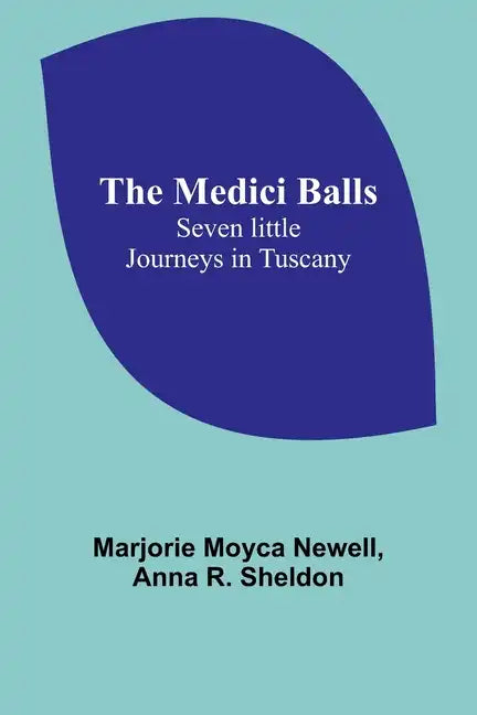 The Medici Balls: Seven little journeys in Tuscany - Paperback