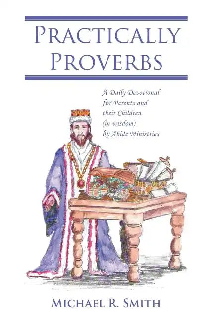Practically Proverbs: A Daily Devotional for Parents and their Children (in wisdom) by Abide Ministries - Paperback