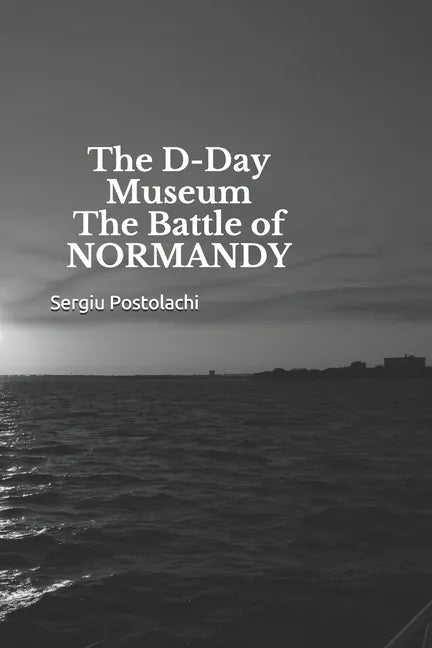 The D-Day Museum The Battle of NORMANDY - Paperback