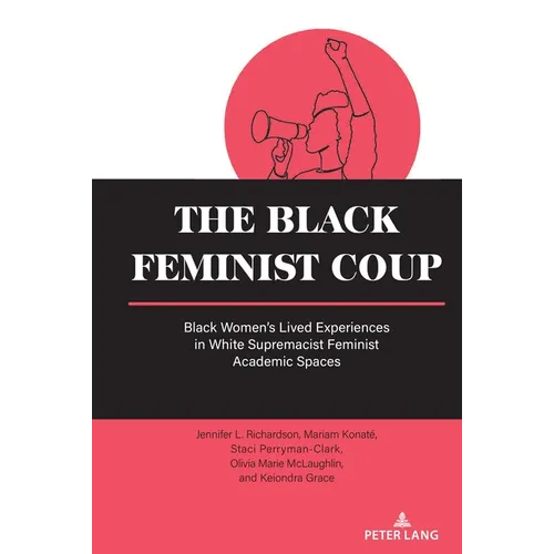 The Black Feminist Coup: Black Women's Lived Experiences in White Supremacist Feminist Academic Spaces - Paperback