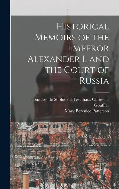 Historical Memoirs of the Emperor Alexander I. and the Court of Russia - Hardcover
