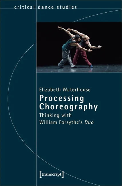 Processing Choreography: Thinking with William Forsythe's 