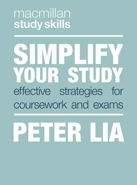 Simplify Your Study: Effective Strategies for Coursework and Exams - Paperback