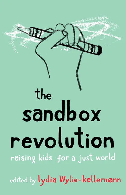 The Sandbox Revolution: Raising Kids for a Just World - Paperback