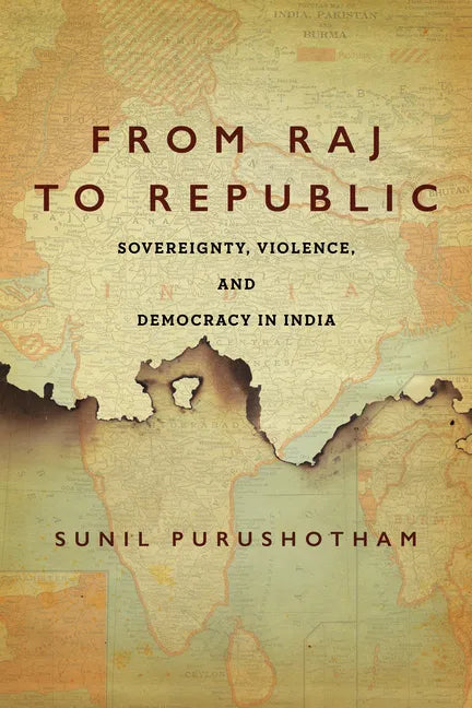 From Raj to Republic: Sovereignty, Violence, and Democracy in India - Hardcover