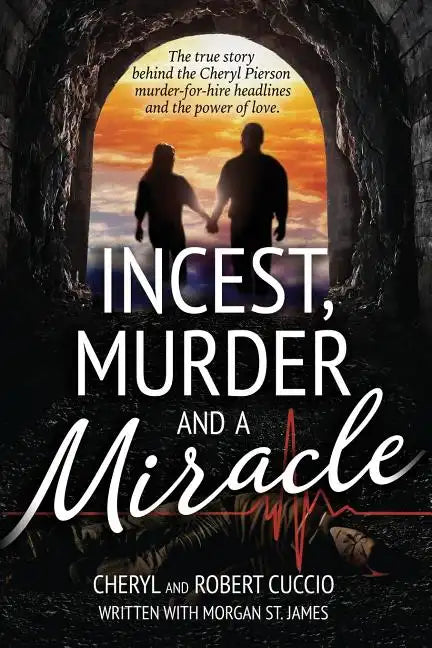 Incest, Murder and a Miracle: The True Story Behind the Cheryl Pierson Murder-For-Hire Headlines - Paperback