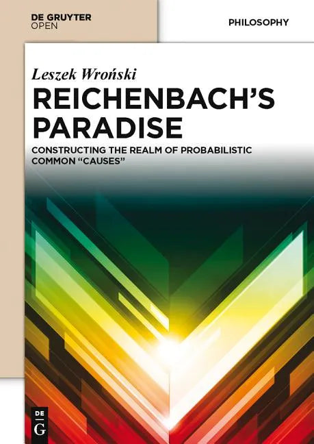 Reichenbach S Paradise: Constructing the Realm of Probabilstic Common Causes - Hardcover